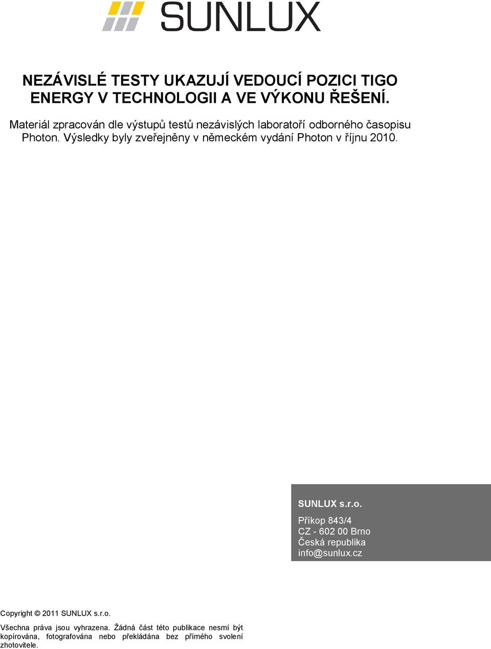 Výsledky byly zveřejněny v německém vydání Photon v říjnu 2010. SUNLUX s.r.o. Příkop 843/4 CZ - 602 00 Brno Česká republika info@sunlux.