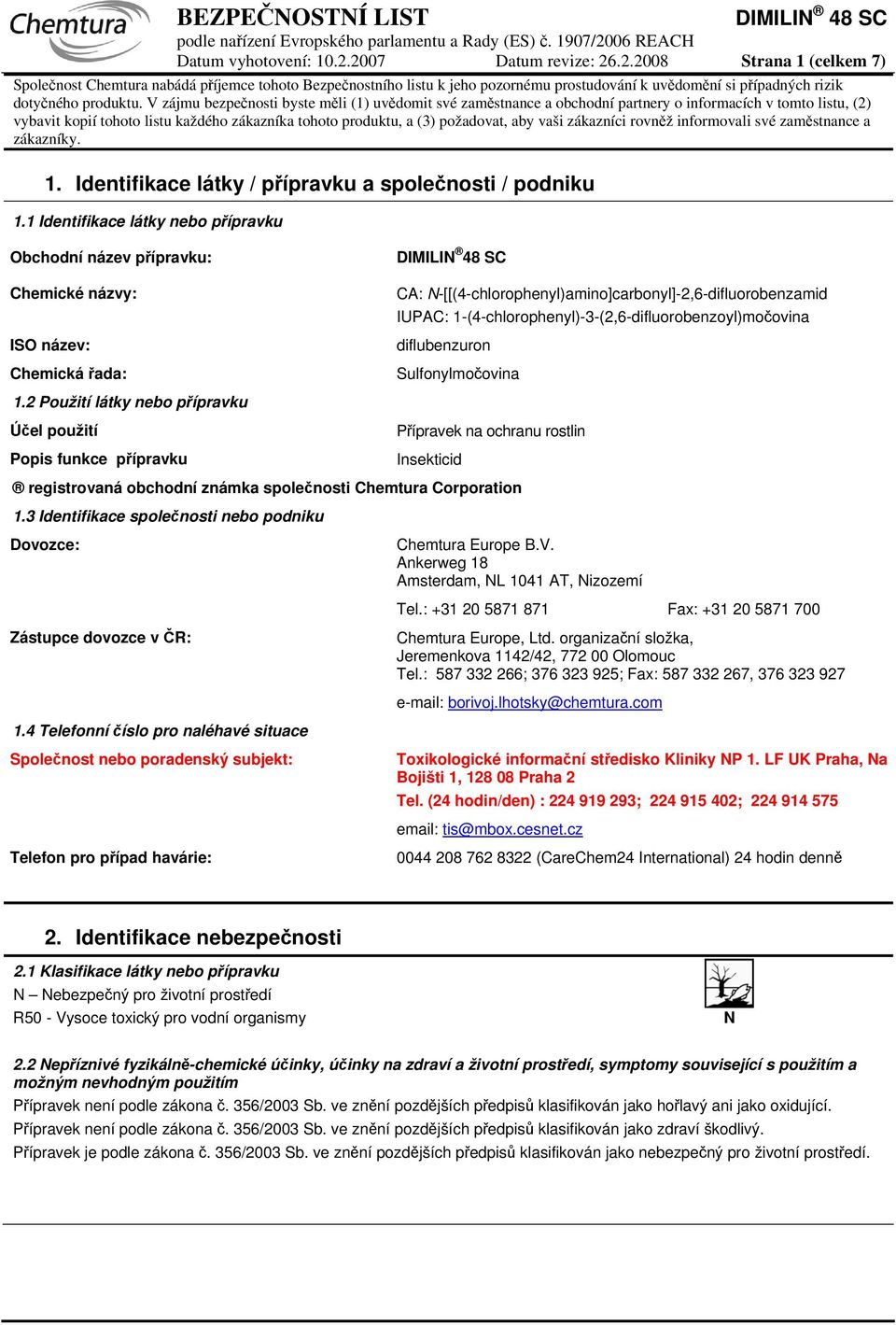 vaši zákazníci rovněž informovali své zaměstnance a zákazníky. 1. Identifikace látky / přípravku a společnosti / podniku 1.