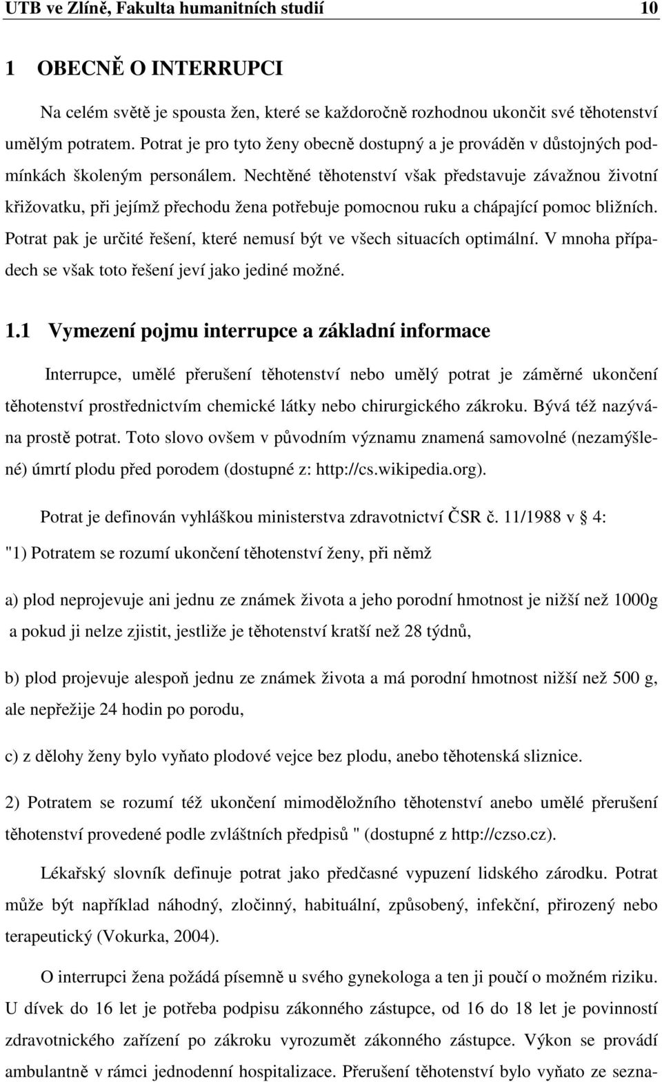 Nechtěné těhotenství však představuje závažnou životní křižovatku, při jejímž přechodu žena potřebuje pomocnou ruku a chápající pomoc bližních.