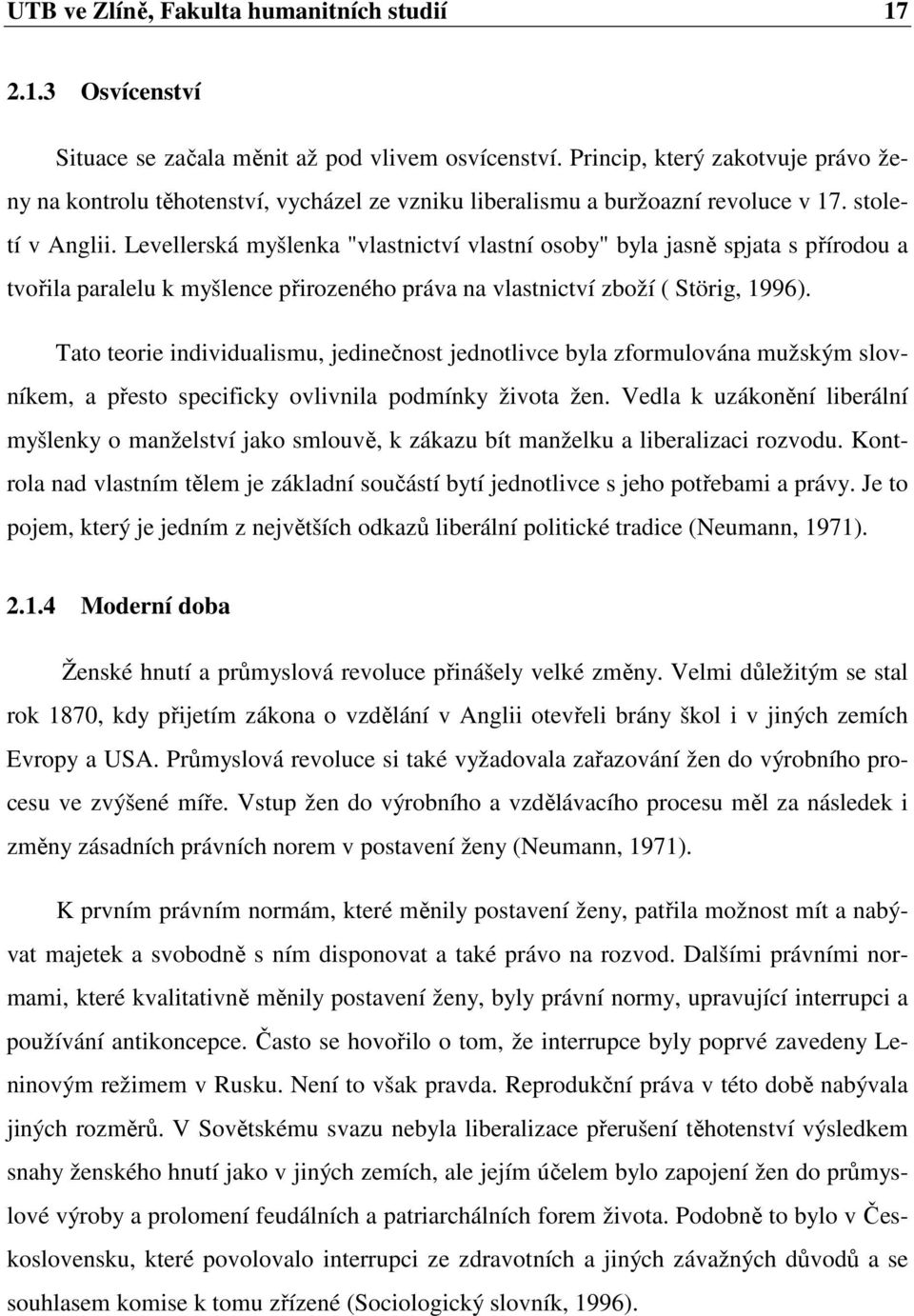 Levellerská myšlenka "vlastnictví vlastní osoby" byla jasně spjata s přírodou a tvořila paralelu k myšlence přirozeného práva na vlastnictví zboží ( Störig, 1996).