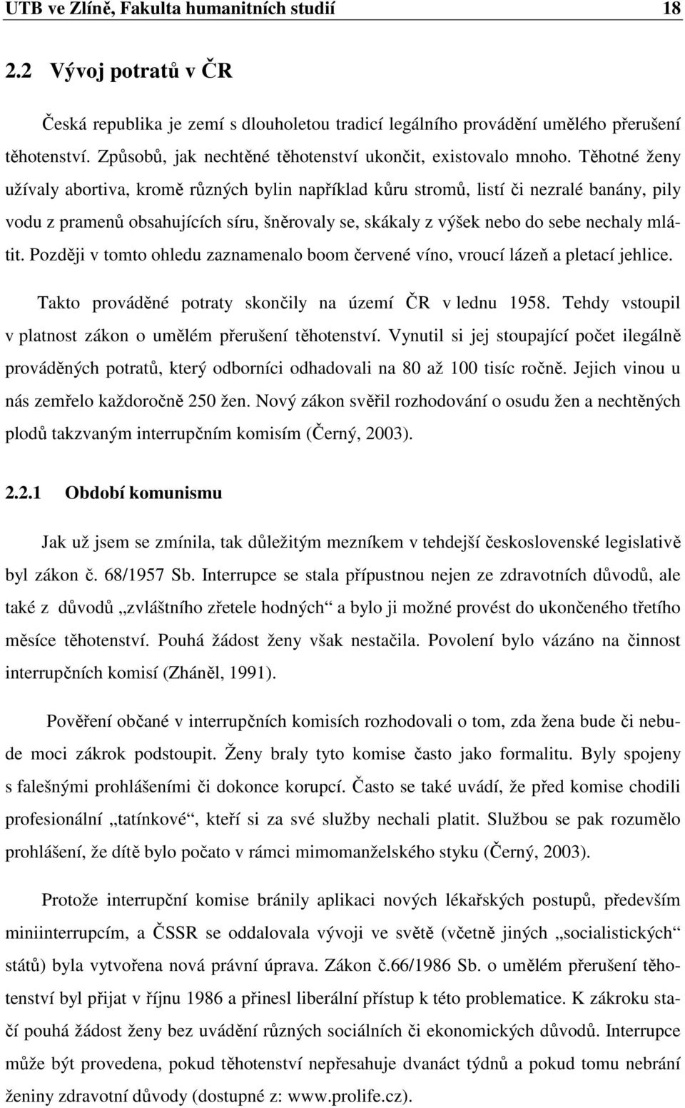 Těhotné ženy užívaly abortiva, kromě různých bylin například kůru stromů, listí či nezralé banány, pily vodu z pramenů obsahujících síru, šněrovaly se, skákaly z výšek nebo do sebe nechaly mlátit.