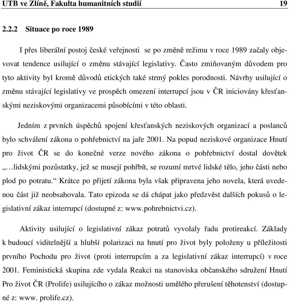 Často zmiňovaným důvodem pro tyto aktivity byl kromě důvodů etických také strmý pokles porodnosti.