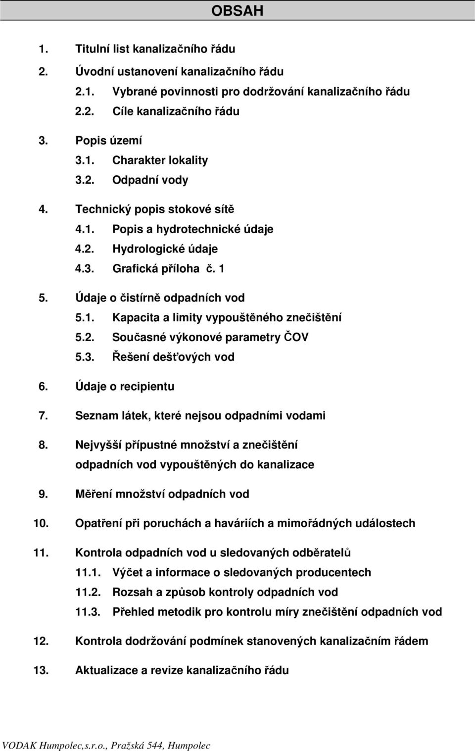 2. Současné výkonové parametry ČOV 5.3. Řešení dešťových vod 6. Údaje o recipientu 7. Seznam látek, které nejsou odpadními vodami 8.