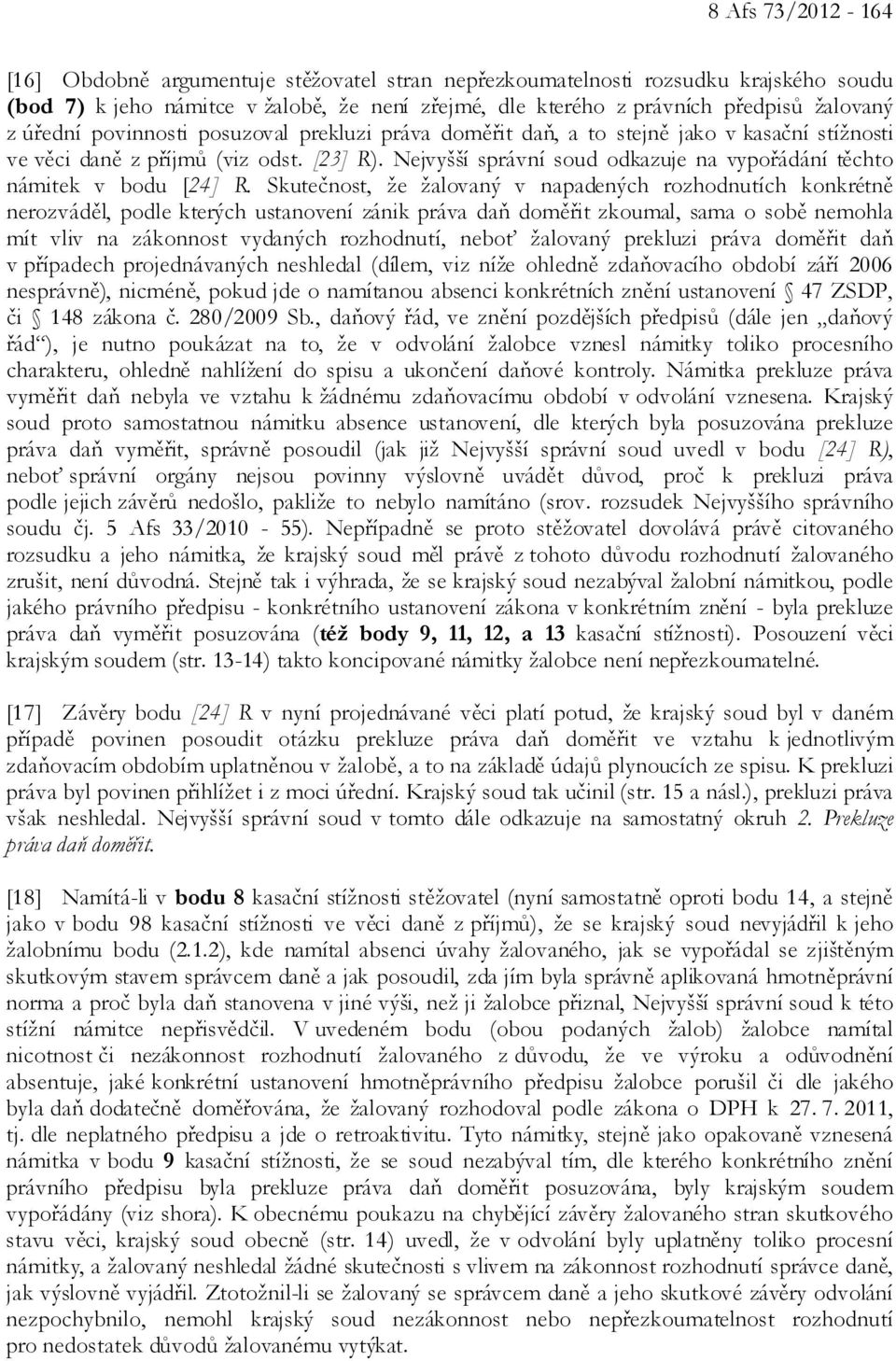 Nejvyšší správní soud odkazuje na vypořádání těchto námitek v bodu [24] R.