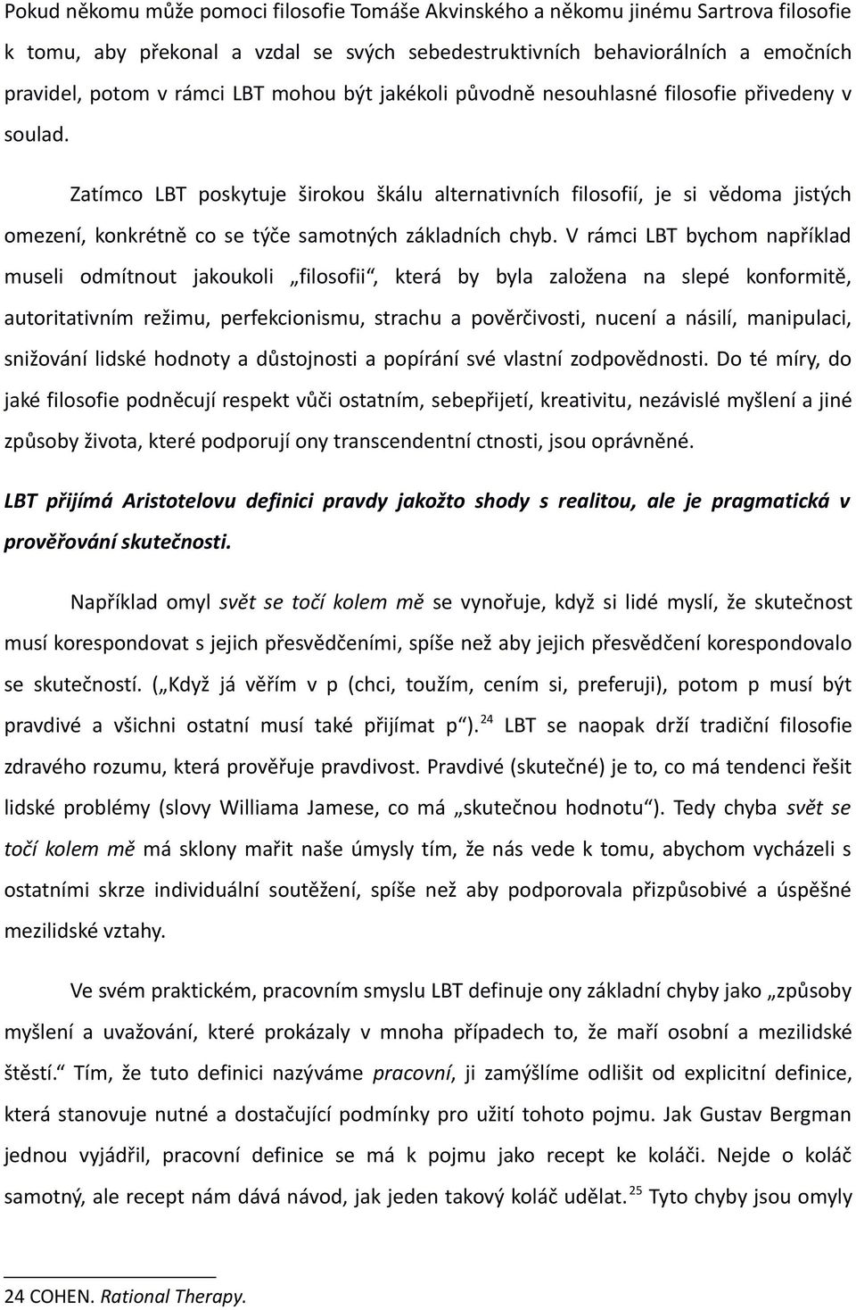 Zatímco LBT poskytuje širokou škálu alternativních filosofií, je si vědoma jistých omezení, konkrétně co se týče samotných základních chyb.