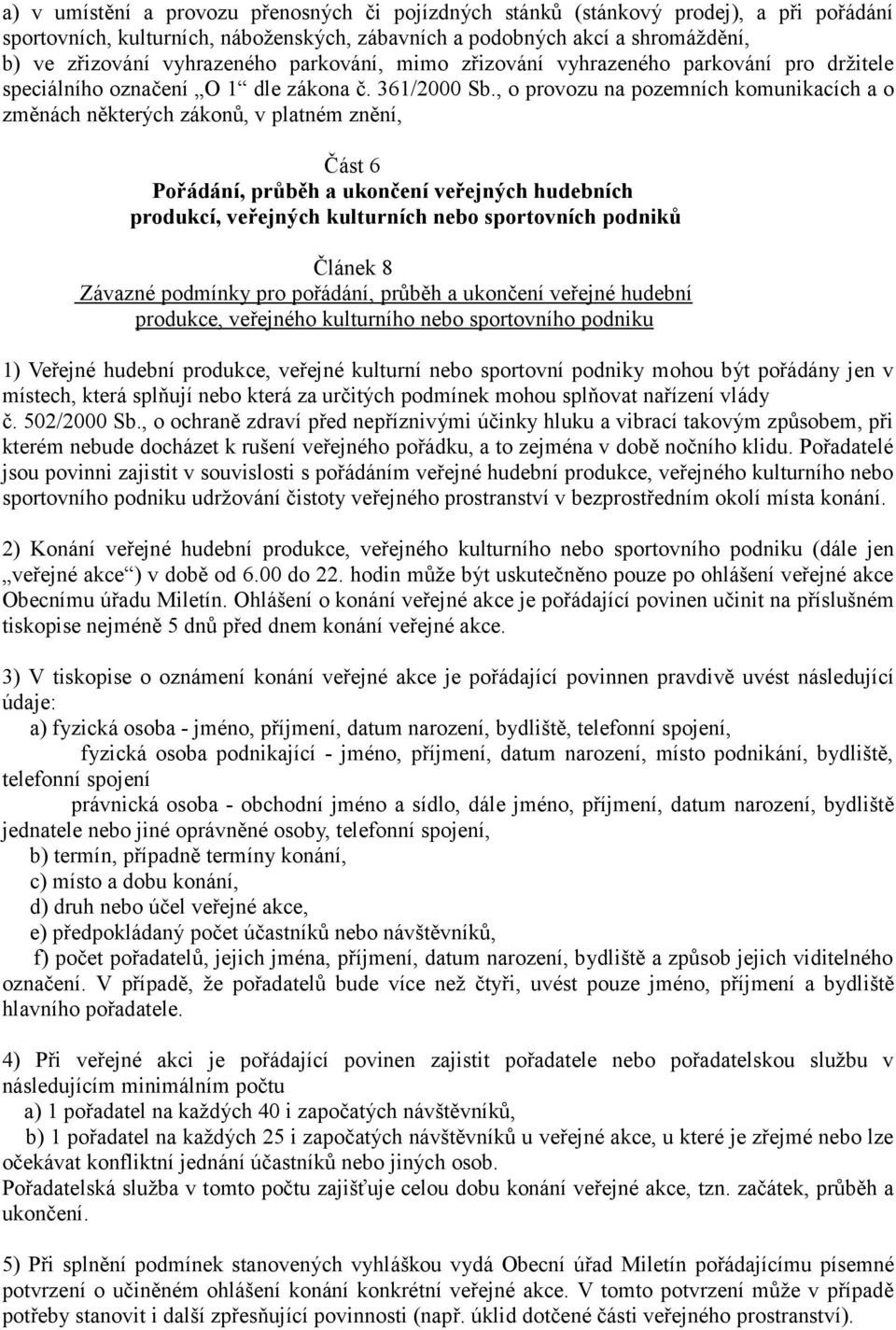 , o provozu na pozemních komunikacích a o změnách některých zákonů, v platném znění, Část 6 Pořádání, průběh a ukončení veřejných hudebních produkcí, veřejných kulturních nebo sportovních podniků