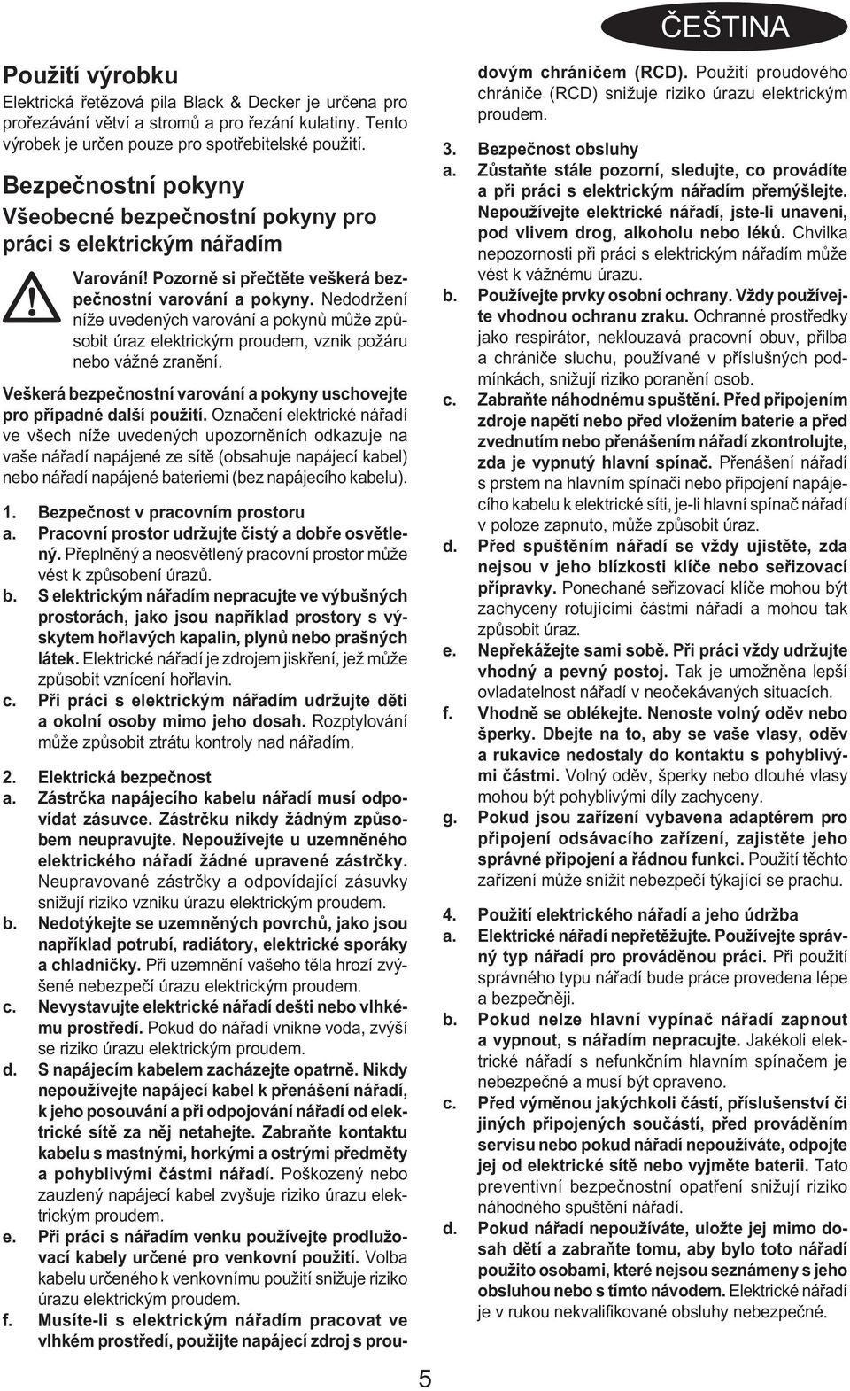 Nedodržení níže uvedených varování a pokynů může způsobit úraz elektrickým proudem, vznik požáru nebo vážné zranění. Veškerá bezpečnostní varování a pokyny uschovejte pro případné další použití.