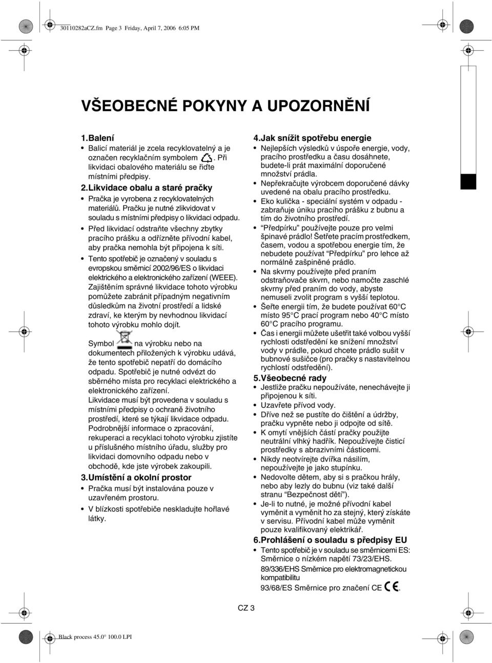 Pračku je nutné zlikvidovat v souladu s místními předpisy o likvidaci odpadu.