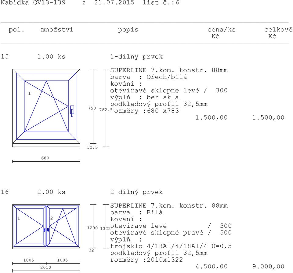 500,00.500,00 32.5 680 6 2.00 ks 2-dílný prvek 2 005 005 200 290 322 32 SUPERLINE 7.kom. konstr.