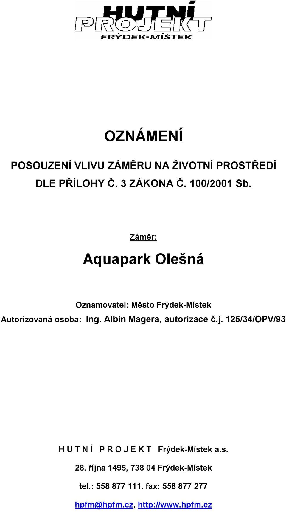 Albín Magera, autorizace č.j. 125/34/OPV/93 H U T N Í P R O J E K T Frýdek-Místek a.s. 28.