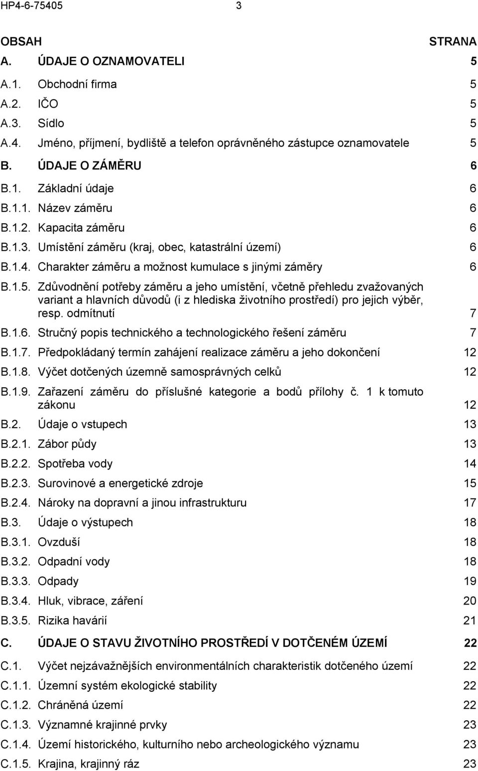 Zdůvodnění potřeby záměru a jeho umístění, včetně přehledu zvažovaných variant a hlavních důvodů (i z hlediska životního prostředí) pro jejich výběr, resp. odmítnutí 7 B.1.6.