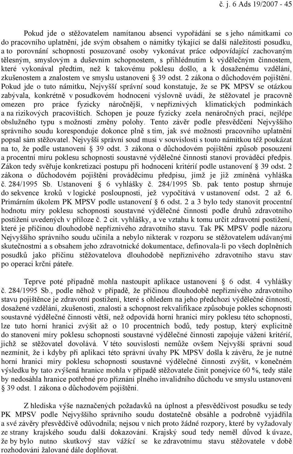 takovému poklesu došlo, a k dosaženému vzdělání, zkušenostem a znalostem ve smyslu ustanovení 39 odst. 2 zákona o důchodovém pojištění.