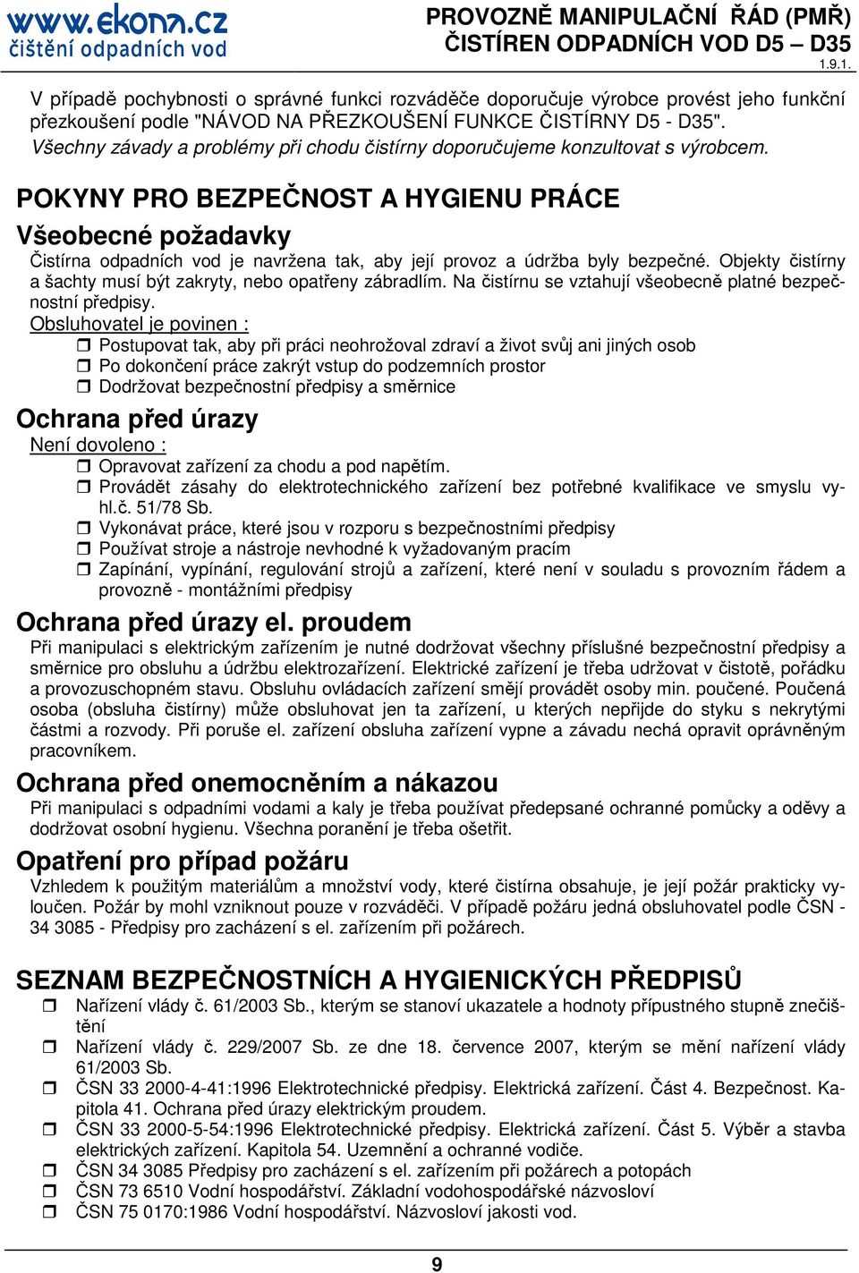 POKYNY PRO BEZPEČNOST A HYGIENU PRÁCE Všeobecné požadavky Čistírna odpadních vod je navržena tak, aby její provoz a údržba byly bezpečné.