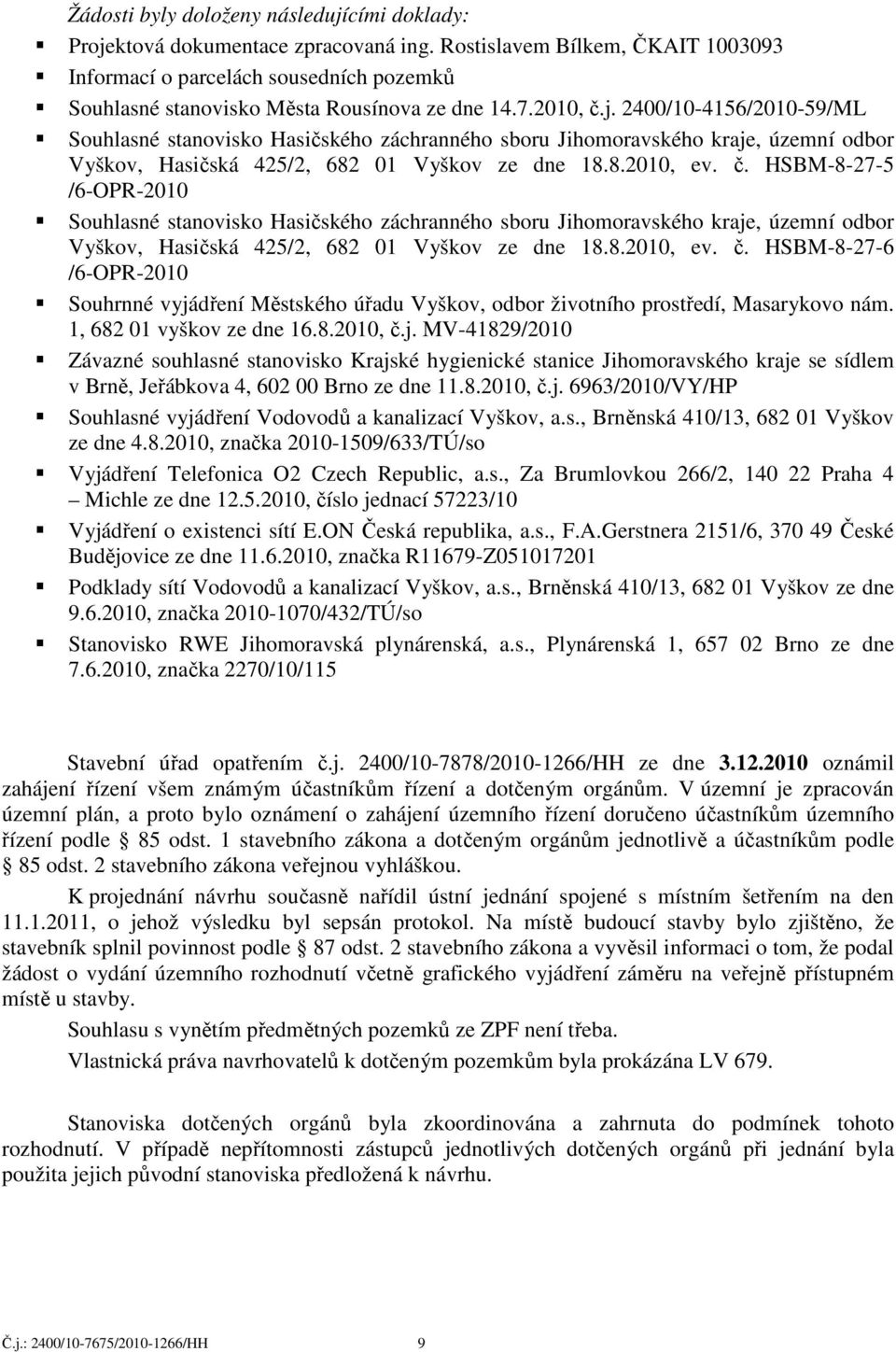 2400/10-4156/2010-59/ML Souhlasné stanovisko Hasičského záchranného sboru Jihomoravského kraje, územní odbor Vyškov, Hasičská 425/2, 682 01 Vyškov ze dne 18.8.2010, ev. č.