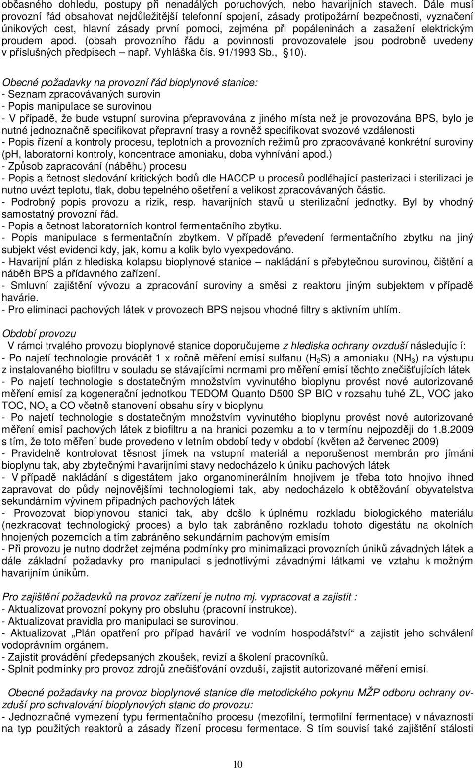 elektrickým proudem apod. (obsah provozního řádu a povinnosti provozovatele jsou podrobně uvedeny v příslušných předpisech např. Vyhláška čís. 91/1993 Sb., 10).