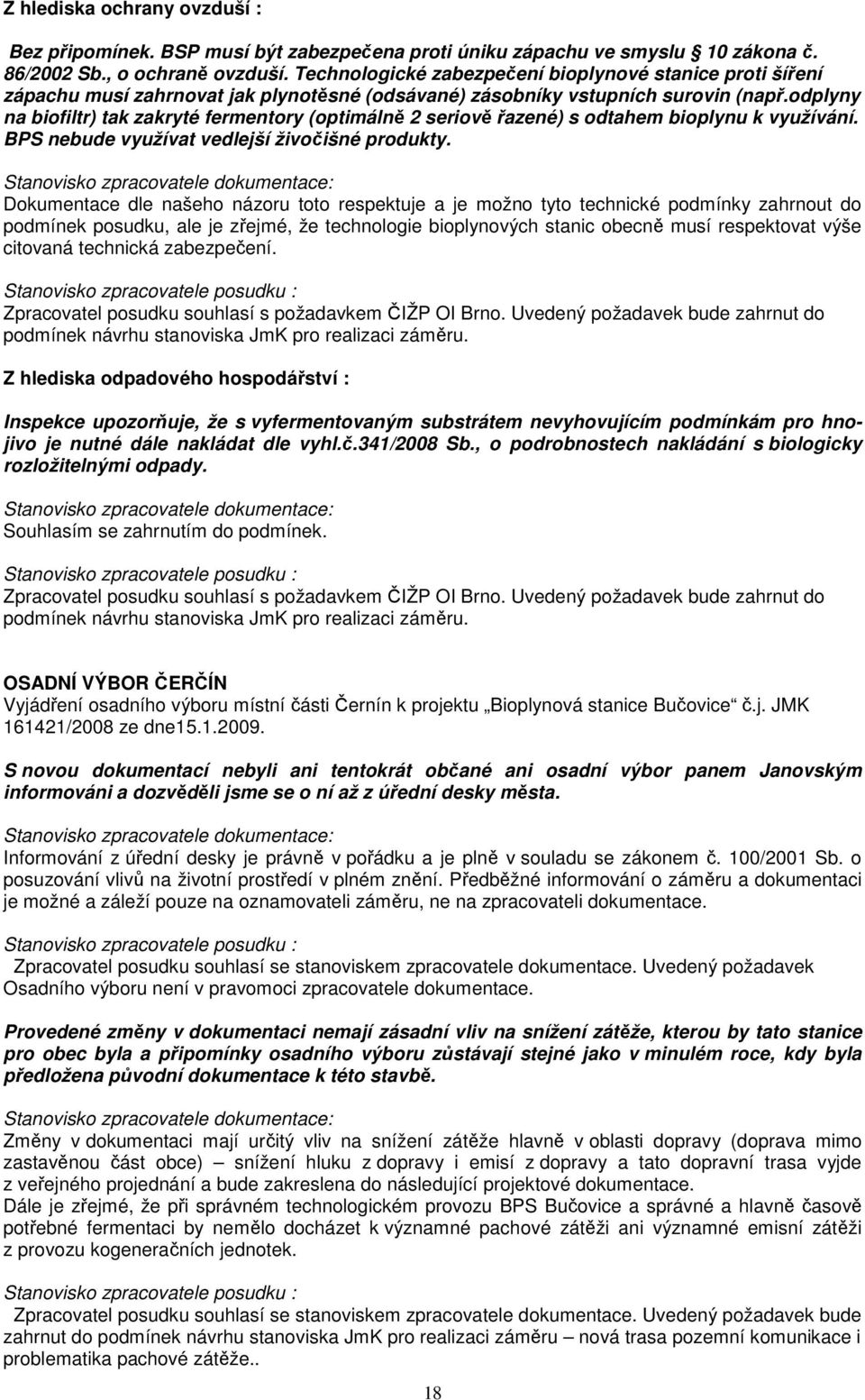 odplyny na biofiltr) tak zakryté fermentory (optimálně 2 seriově řazené) s odtahem bioplynu k využívání. BPS nebude využívat vedlejší živočišné produkty.