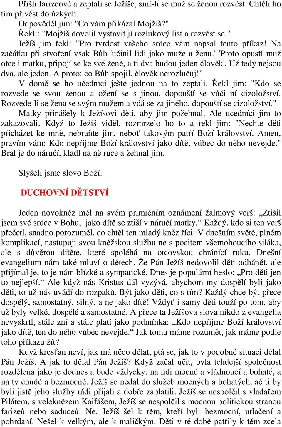 ' 'Proto opustí muž otce i matku, připojí se ke své ženě, a ti dva budou jeden člověk'. Už tedy nejsou dva, ale jeden. A proto: co Bůh spojil, člověk nerozlučuj!