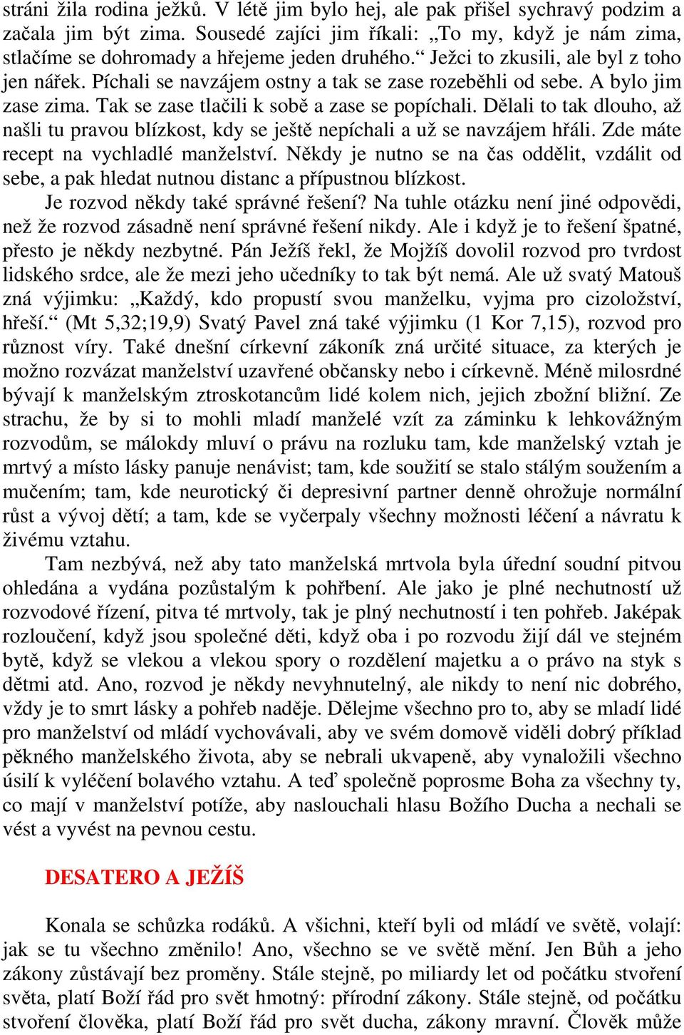 Dělali to tak dlouho, až našli tu pravou blízkost, kdy se ještě nepíchali a už se navzájem hřáli. Zde máte recept na vychladlé manželství.