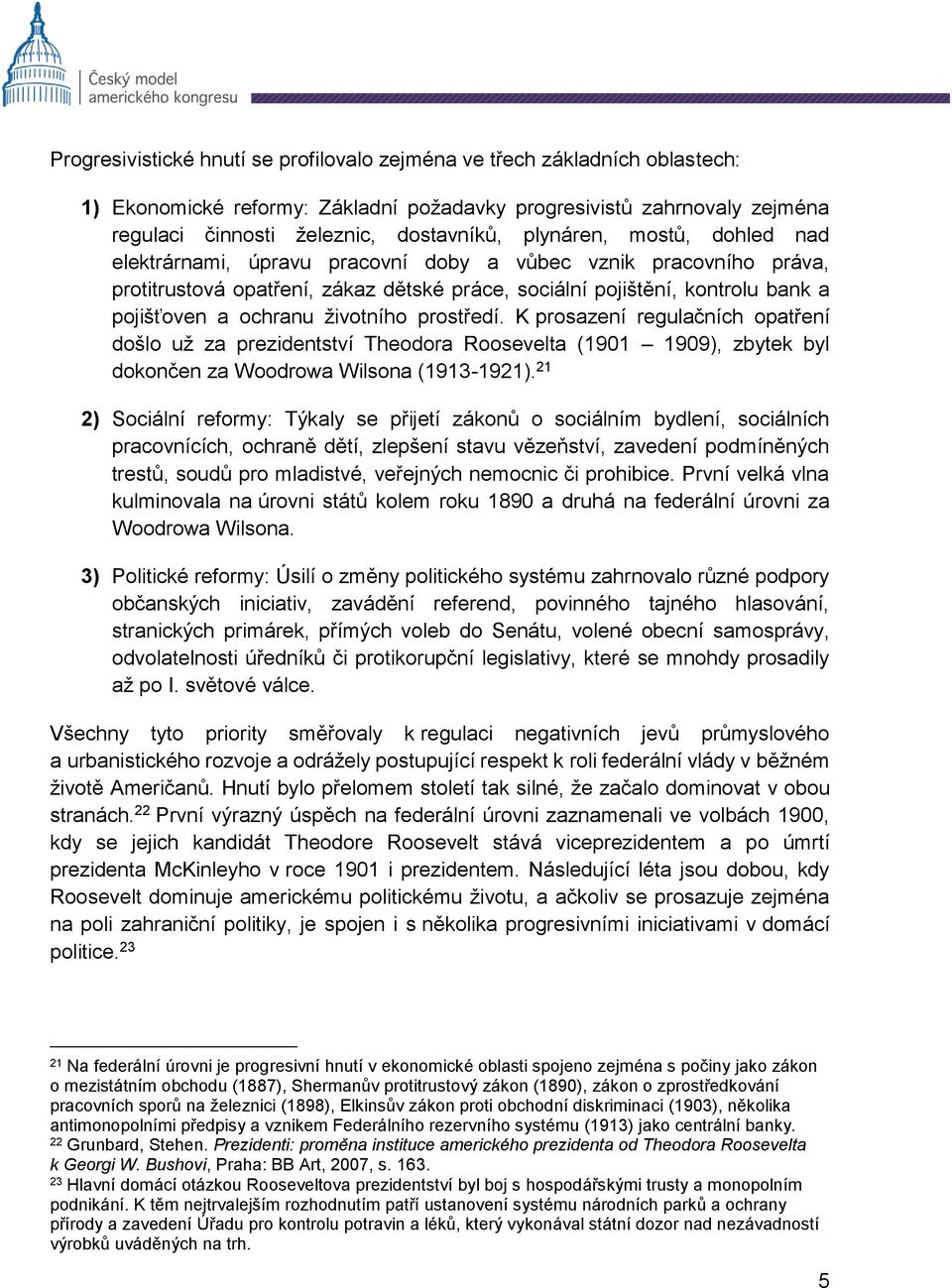 životního prostředí. K prosazení regulačních opatření došlo už za prezidentství Theodora Roosevelta (1901 1909), zbytek byl dokončen za Woodrowa Wilsona (1913-1921).