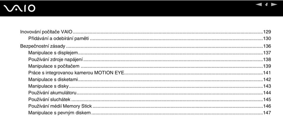 ..139 Práce s integrovanou kamerou MOTIO EYE...141 Manipulace s disketami...142 Manipulace s disky.