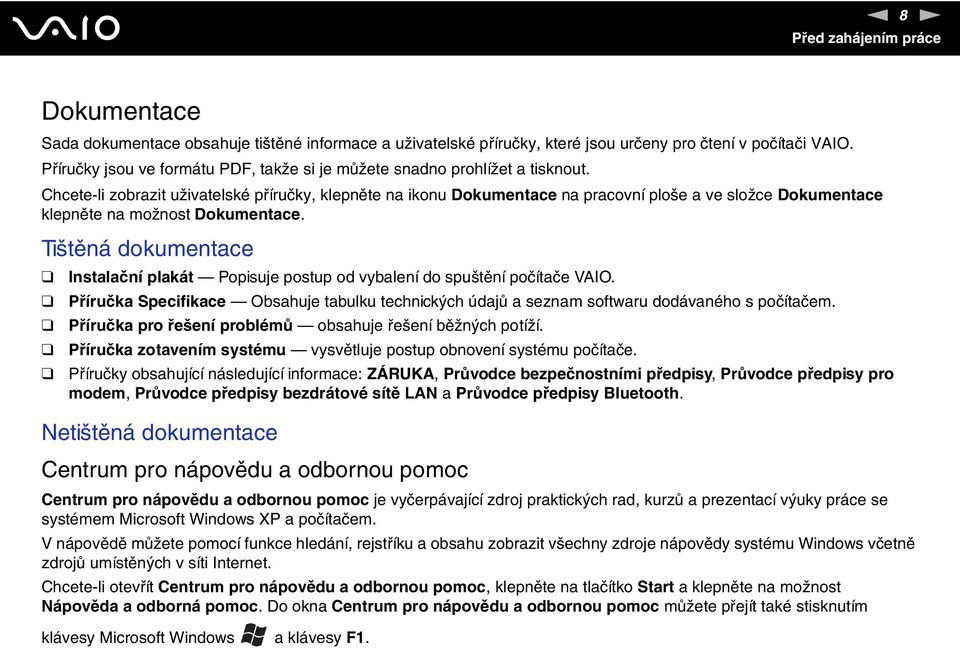 Chcete-li zobrazit uživatelské příručky, klepněte na ikonu Dokumentace na pracovní ploše a ve složce Dokumentace klepněte na možnost Dokumentace.