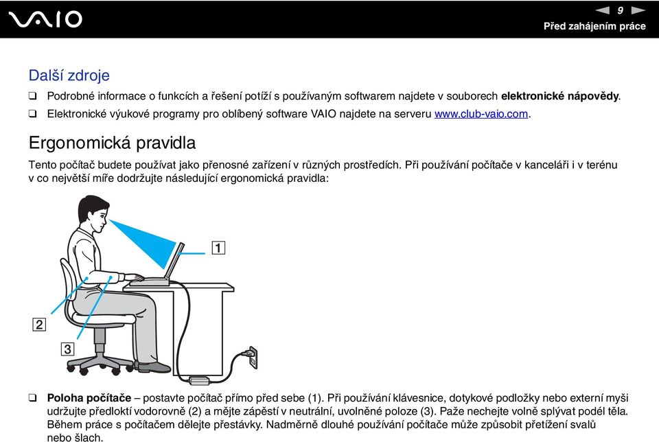 Při používání počítače v kanceláři i v terénu v co největší míře dodržujte následující ergonomická pravidla: Poloha počítače postavte počítač přímo před sebe (1).