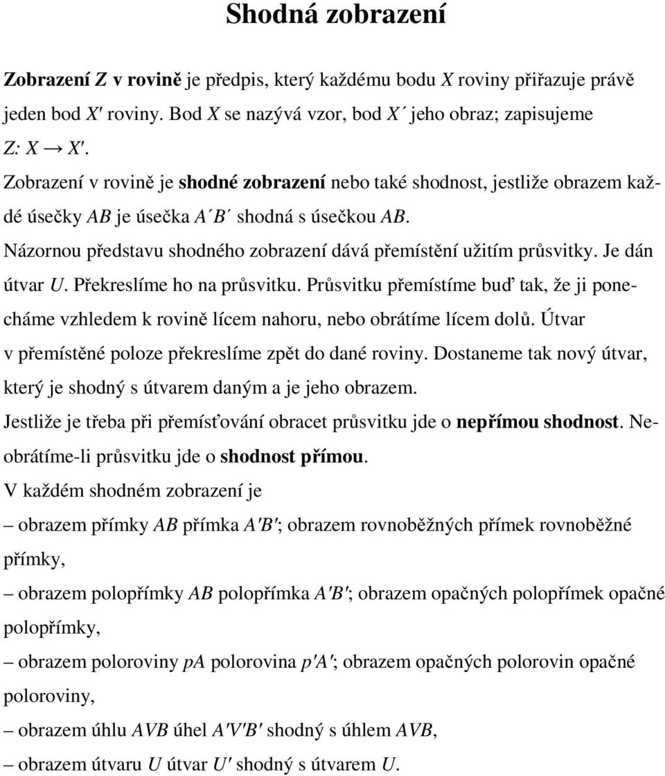 Je dán útvar U. Překreslíme ho na průsvitku. Průsvitku přemístíme buď tak, že ji ponecháme vzhledem k rovině lícem nahoru, nebo obrátíme lícem dolů.