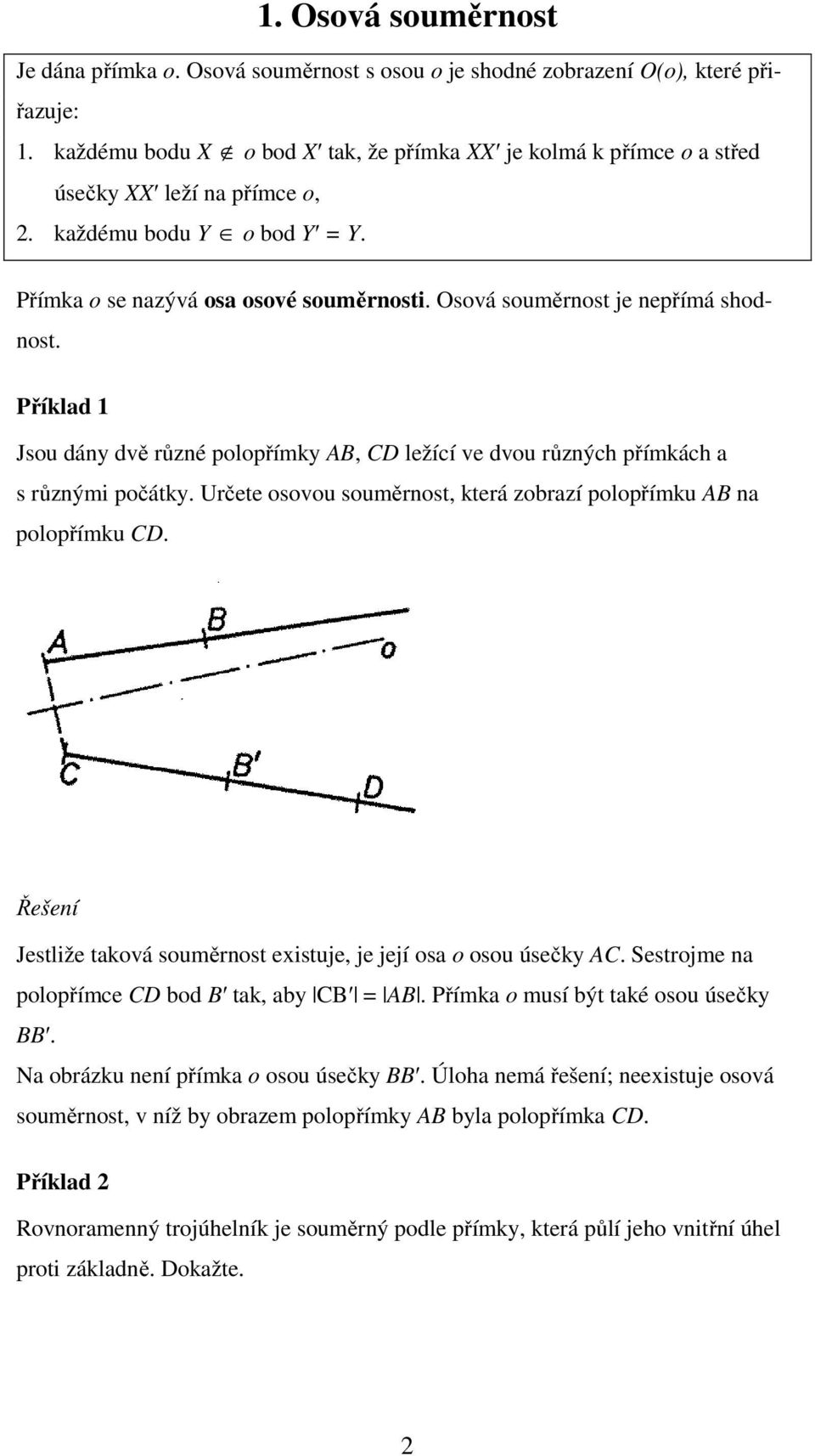 Osová souměrnost je nepřímá shodnost. Příklad 1 Jsou dány dvě různé polopřímky AB, CD ležící ve dvou různých přímkách a s různými počátky.