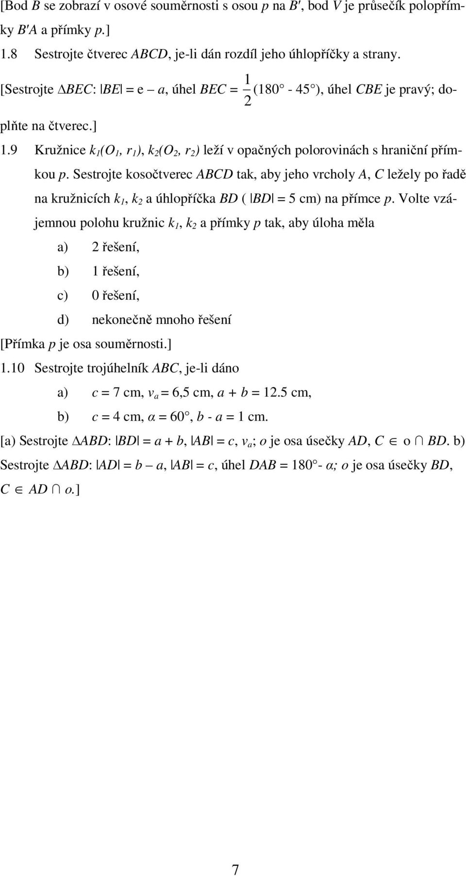 Sestrojte kosočtverec ABCD tak, aby jeho vrcholy A, C ležely po řadě na kružnicích k 1, k 2 a úhlopříčka BD ( BD = 5 cm) na přímce p.