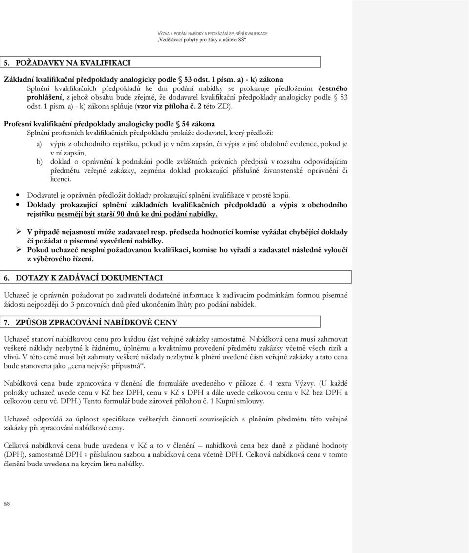 podle 53 odst. 1 písm. a) - k) zákona splňuje (vzor viz příloha č. 2 této ZD).