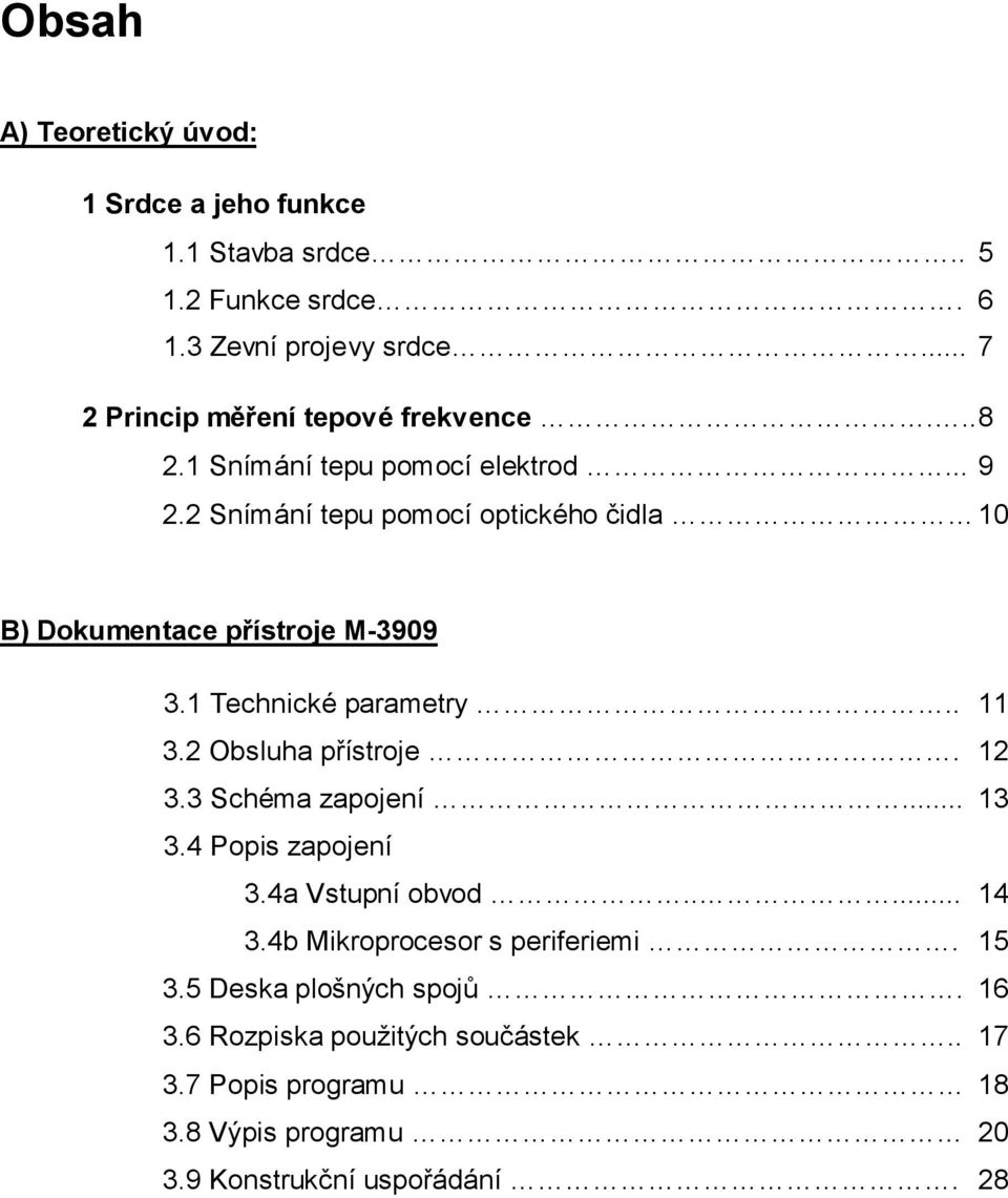 2 Snímání tepu pomocí optického čidla 10 B) Dokumentace přístroje M-3909 3.1 Technické parametry.. 11 3.2 Obsluha přístroje. 12 3.