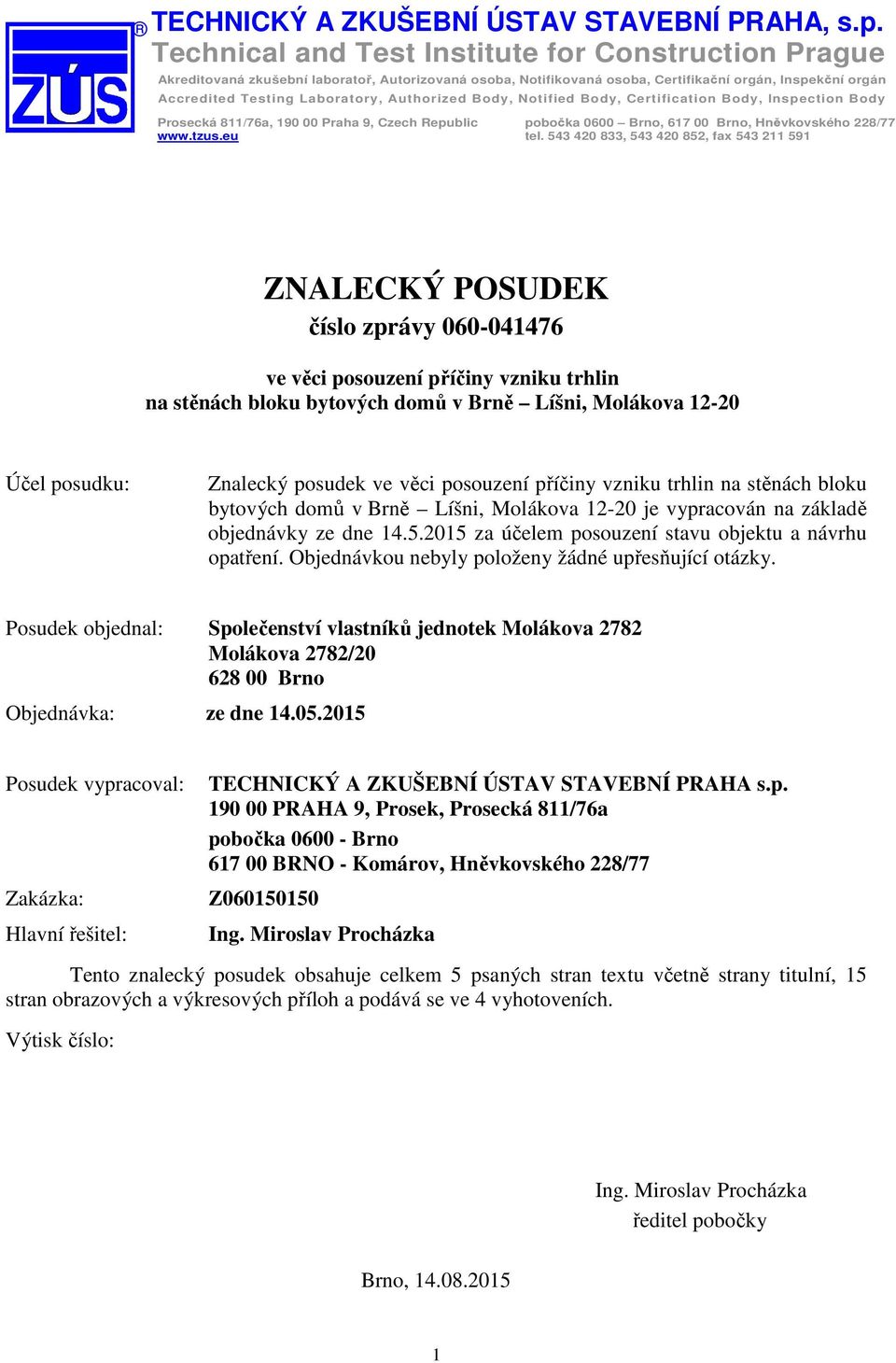 Authorized Body, Notified Body, Certification Body, Inspection Body Prosecká 811/76a, 190 00 Praha 9, Czech Republic pobočka 0600 Brno, 617 00 Brno, Hněvkovského 228/77 www.tzus.eu tel.