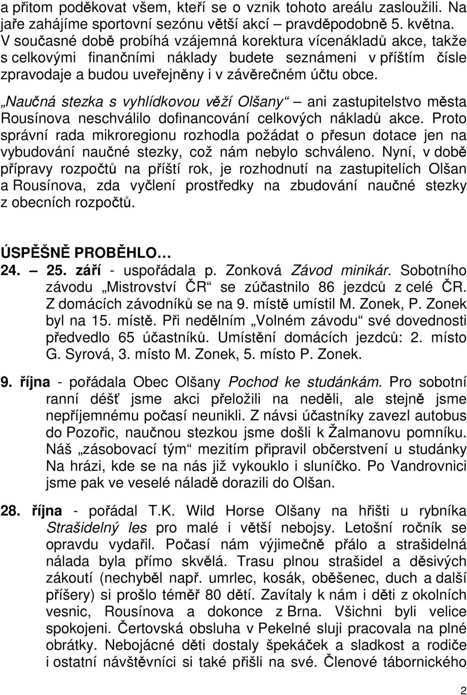 Naučná stezka s vyhlídkovou věží Olšany ani zastupitelstvo města Rousínova neschválilo dofinancování celkových nákladů akce.