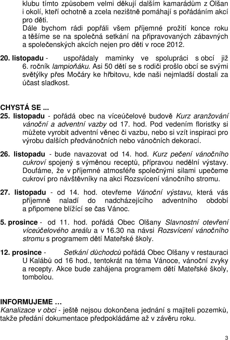 2. 20. listopadu - uspořádaly maminky ve spolupráci s obcí již 6. ročník lampioňáku.