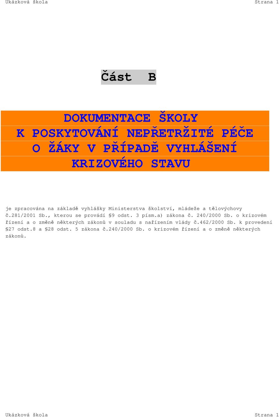 3 písm.a) zákona č. 240/2000 Sb. o krizovém řízení a o změně některých zákonů v souladu s nařízením vlády č.462/2000 Sb.