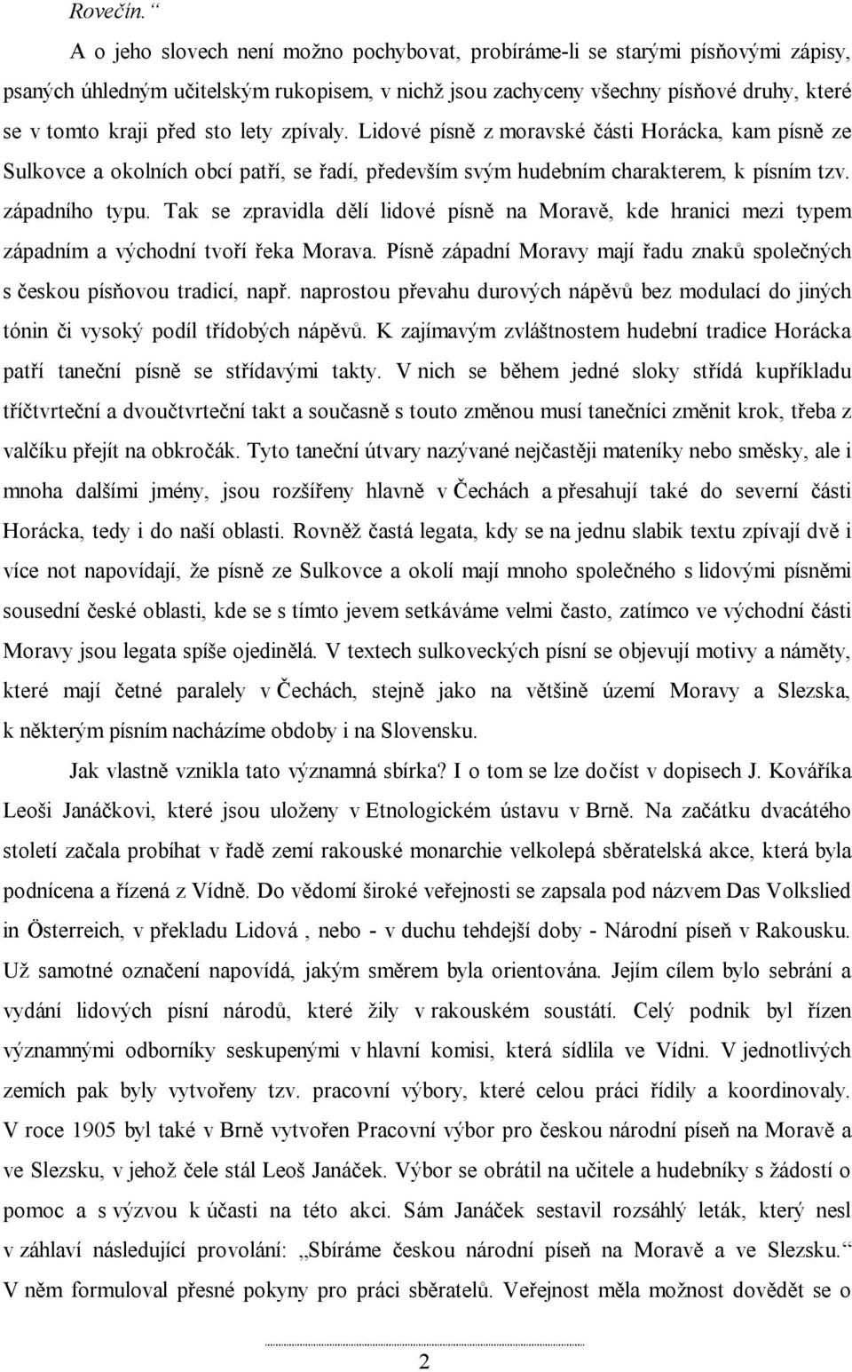 lety zpívaly. Lidové písně z moravské části Horácka, kam písně ze Sulkovce a okolních obcí patří, se řadí, především svým hudebním charakterem, k písním tzv. západního typu.