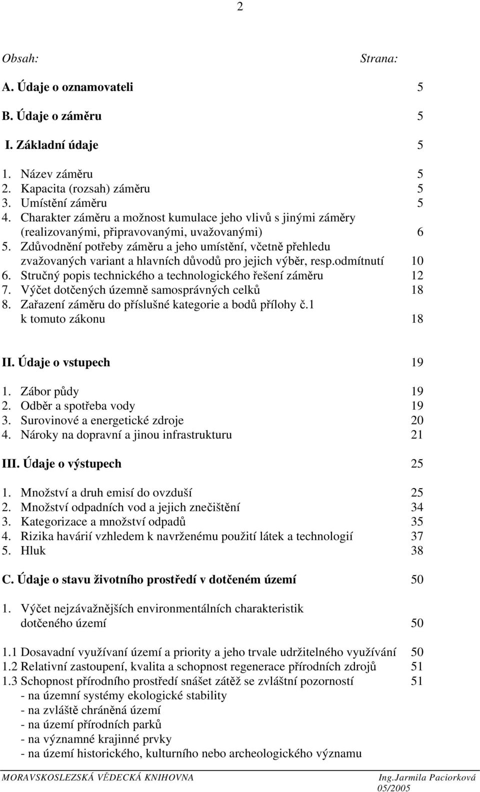 Zdůvodnění potřeby záměru a jeho umístění, včetně přehledu zvažovaných variant a hlavních důvodů pro jejich výběr, resp.odmítnutí 10 6. Stručný popis technického a technologického řešení záměru 12 7.