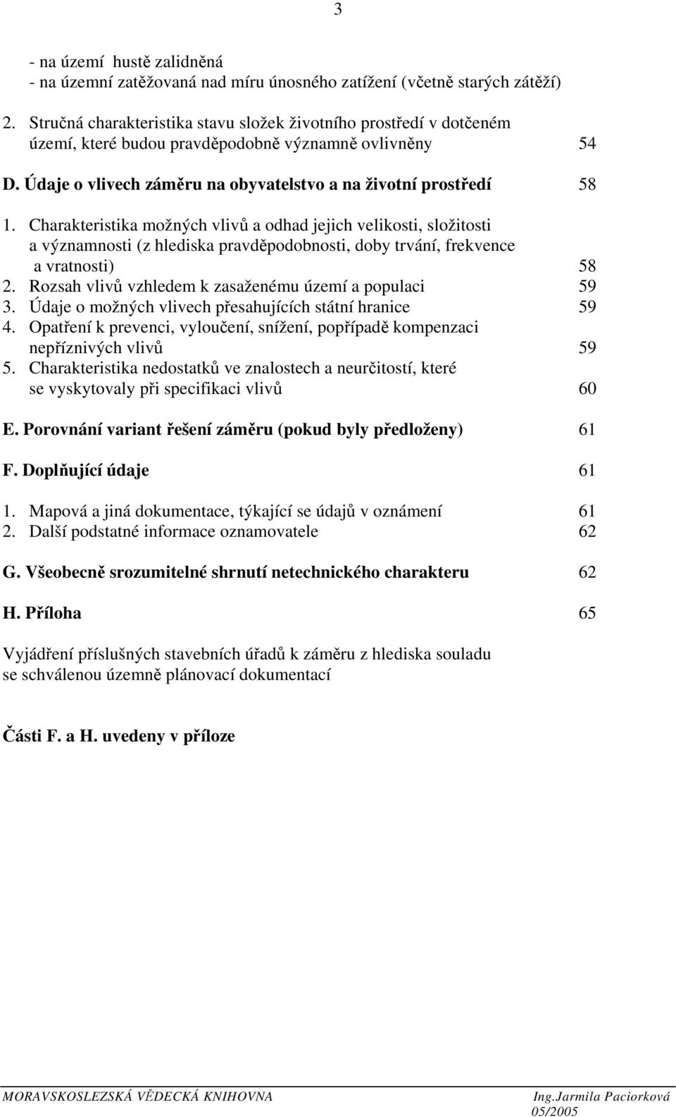 Charakteristika možných vlivů a odhad jejich velikosti, složitosti a významnosti (z hlediska pravděpodobnosti, doby trvání, frekvence a vratnosti) 58 2.