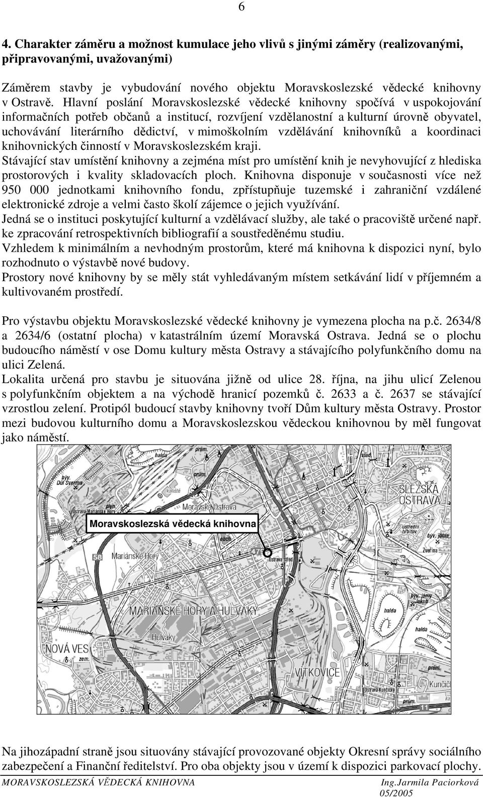 mimoškolním vzdělávání knihovníků a koordinaci knihovnických činností v Moravskoslezském kraji.