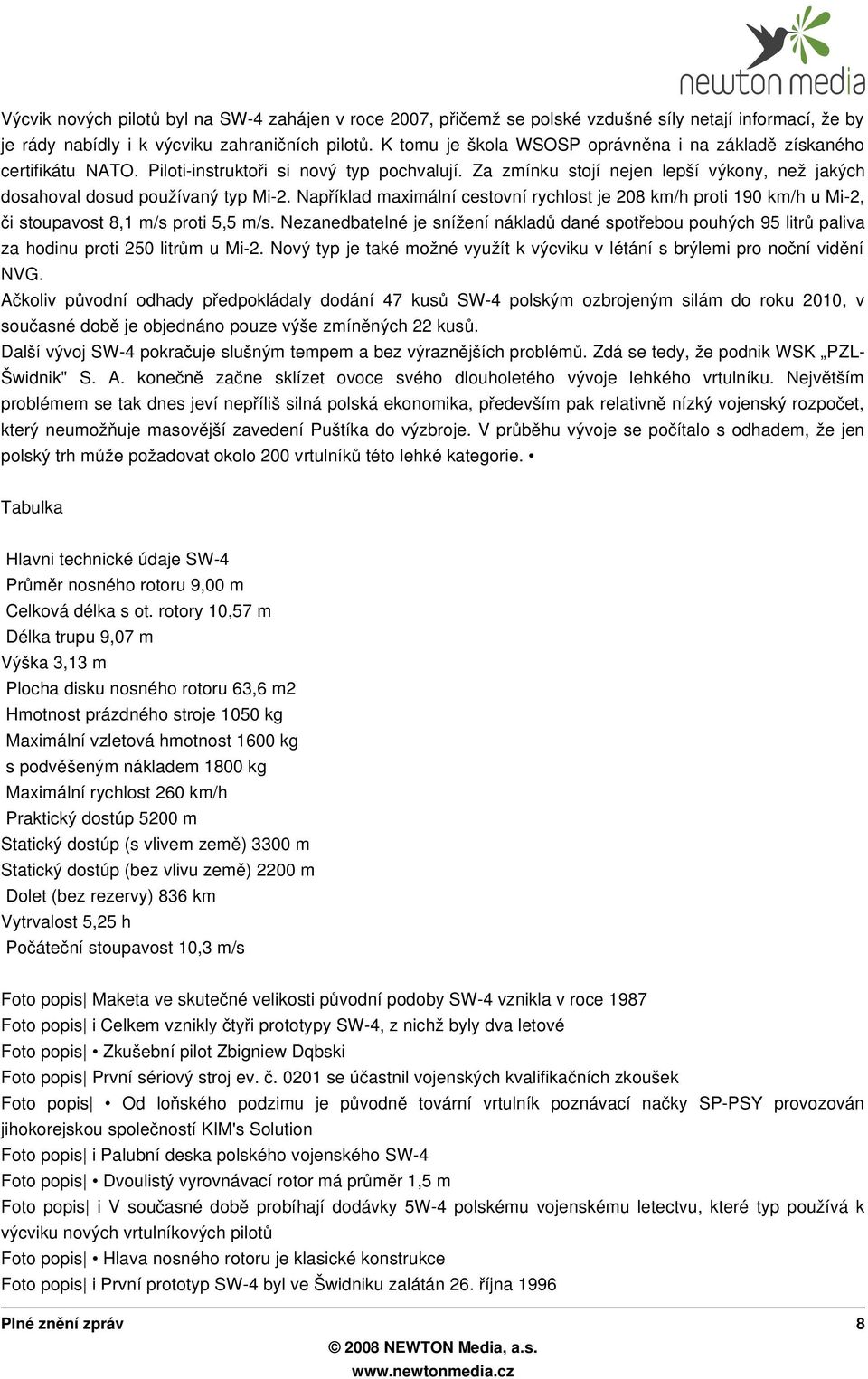 Např íklad maximální cestovní rychlost je 208 km/h proti 190 km/h u Mi-2, či stoupavost 8,1 m/s proti 5,5 m/s.