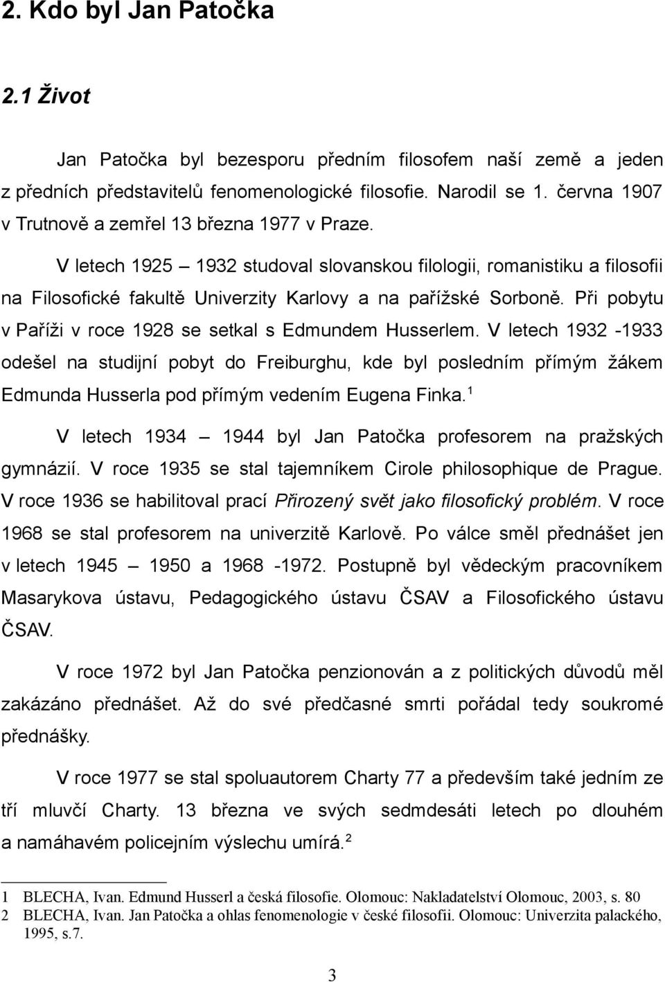 Při pobytu v Paříži v roce 1928 se setkal s Edmundem Husserlem.