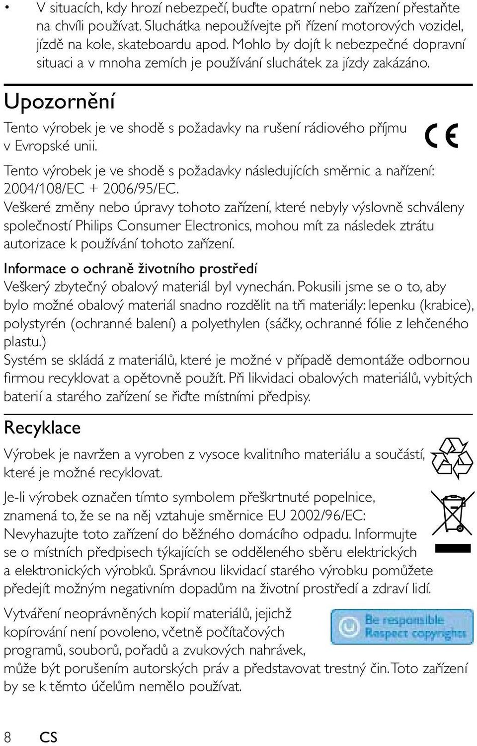 Tento výrobek je ve shodě s požadavky následujících směrnic a nařízení: 2004/108/EC + 2006/95/EC.