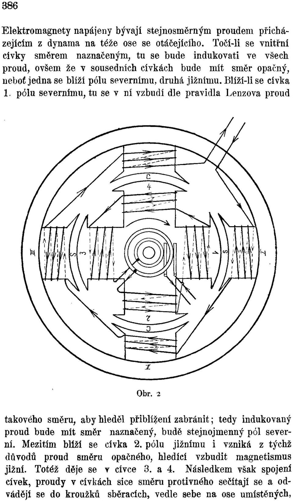 Blíží-lise cívka 1. pólu severnímu, tu se v ní vzbudí dle pravidla Lenzova proud Obr.