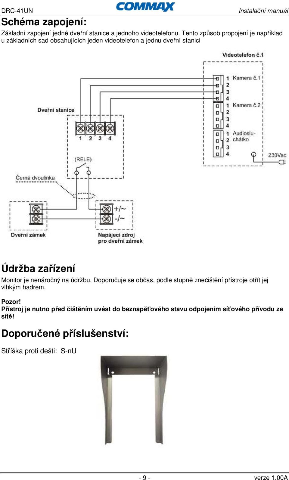 zařízení Monitor je nenáročný na údržbu. Doporučuje se občas, podle stupně znečištění přístroje otřít jej vlhkým hadrem.