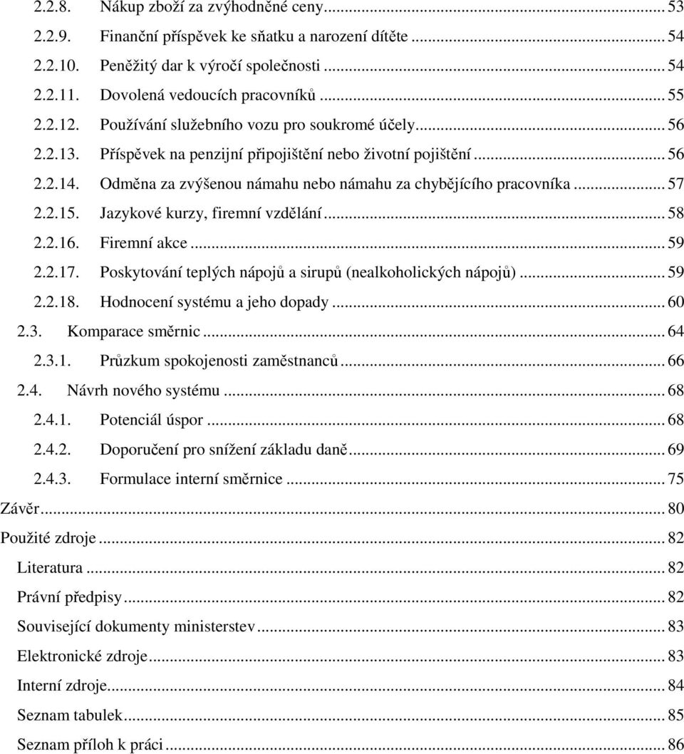 .. 57 2.2.15. Jazykové kurzy, firemní vzdělání... 58 2.2.16. Firemní akce... 59 2.2.17. Poskytování teplých nápojů a sirupů (nealkoholických nápojů)... 59 2.2.18. Hodnocení systému a jeho dopady.