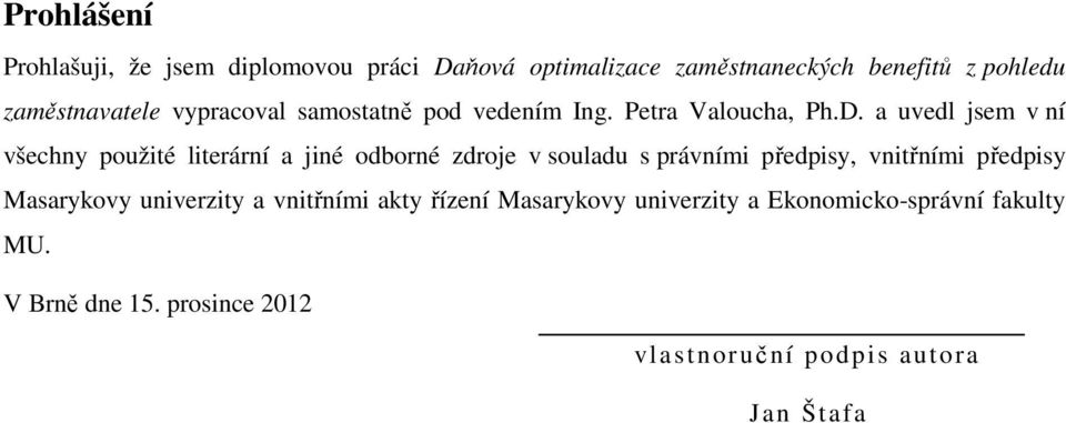 a uvedl jsem v ní všechny použité literární a jiné odborné zdroje v souladu s právními předpisy, vnitřními předpisy