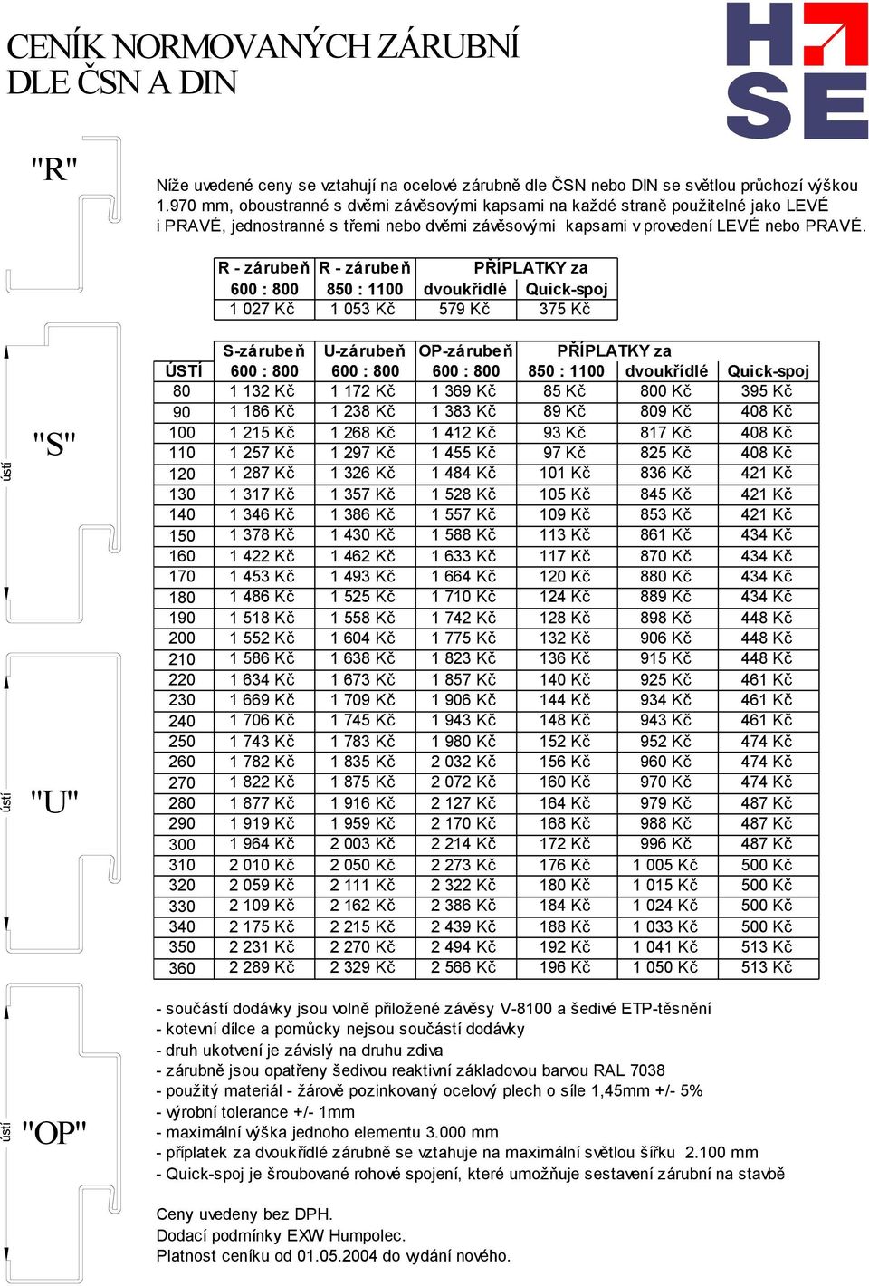 R - za ruben R - za ruben PRIPLATKY za 600 : 800 850 : 1100 dvoukrıdle Quick-spoj 1 027 Kc 1 053 Kc 579 Kc 375 Kc "S" "U" S-za ruben U-za ruben OP-za ruben PRIPLATKY za U STI 600 : 800 600 : 800 600