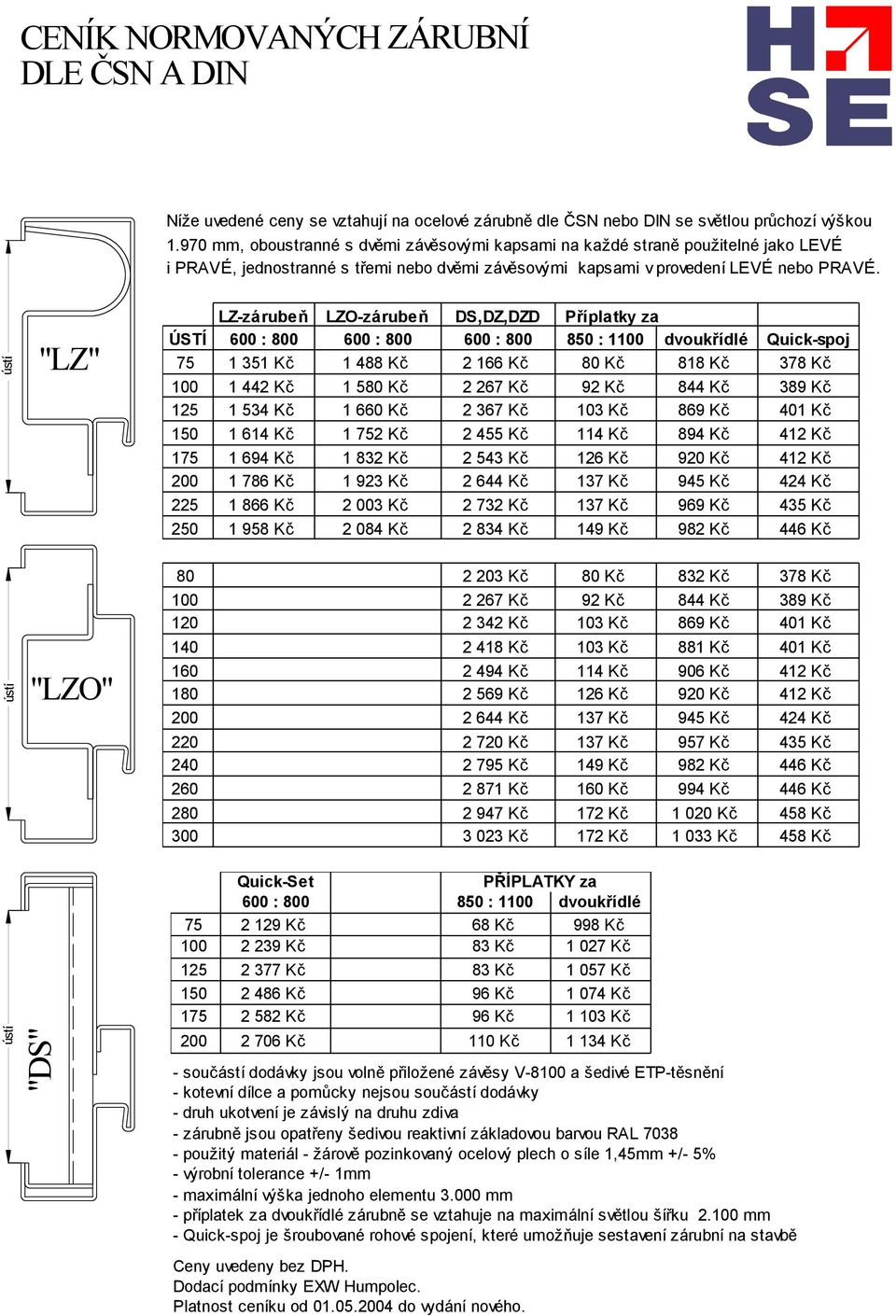 "LZ" LZ-za ruben LZO-za ruben DS,DZ,DZD Prıplatky za U STI 600 : 800 600 : 800 600 : 800 850 : 1100 dvoukrıdle Quick-spoj 75 1 351 Kc 1 488 Kc 2 166 Kc 80 Kc 818 Kc 378 Kc 100 1 442 Kc 1 580 Kc 2 267