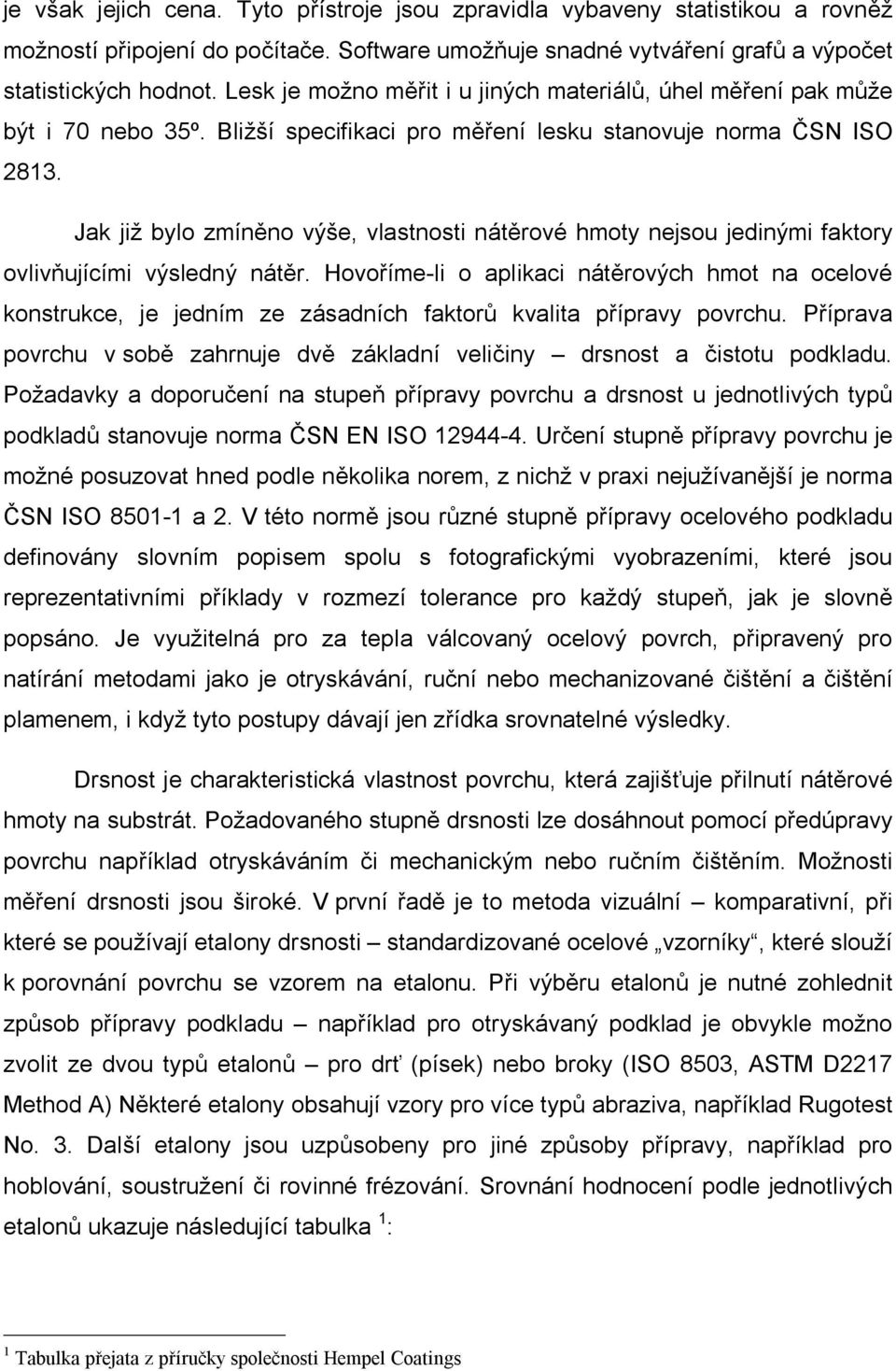 Jak již bylo zmín no výše, vlastnosti nát rové hmoty nejsou jedinými faktory ovliv ujícími výsledný nát r.