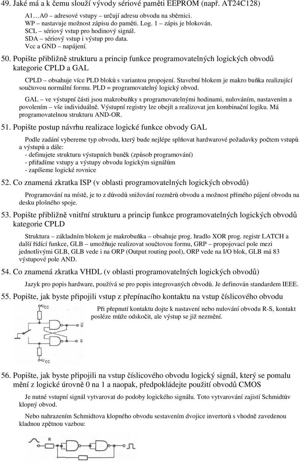 Popište přibližně strukturu a princip funkce programovatelných logických obvodů kategorie CPLD a GAL CPLD obsahuje více PLD bloků s variantou propojení.